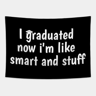 I Graduated Now I'm Like Smart and Stuff Shirt Funny Grad Tapestry