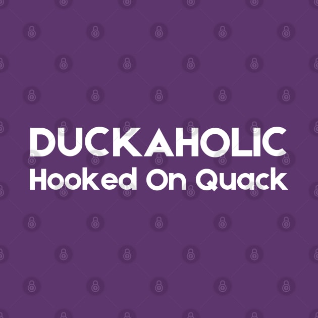 Duckaholic Hooked On Quack by HobbyAndArt