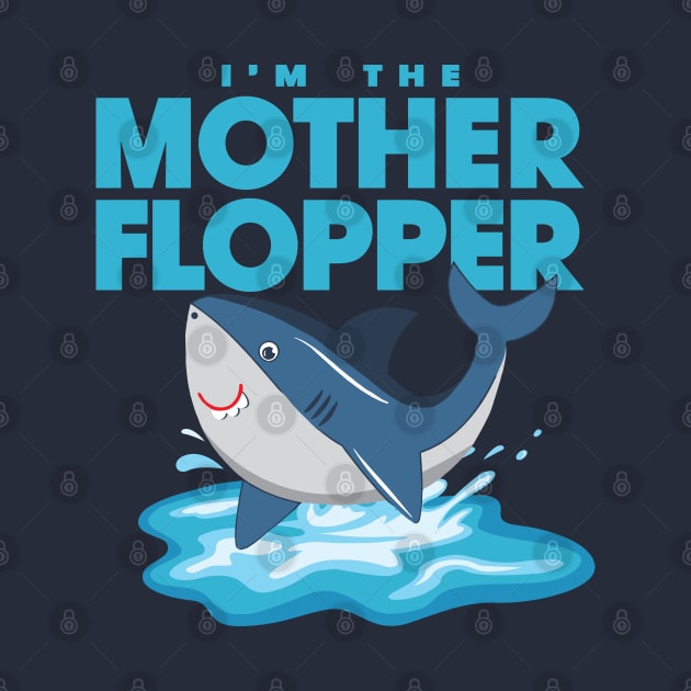 I'm The Mother Flopper by huckblade