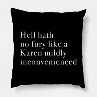 Hell hath no fury like a Karen mildly inconvenienced Pillow