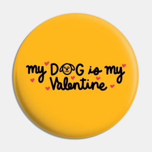 My dog is my Valentine Pin