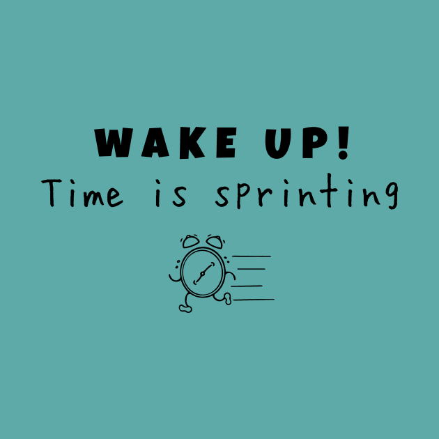 Wake up! Time is sprinting (black writting) by LuckyLife