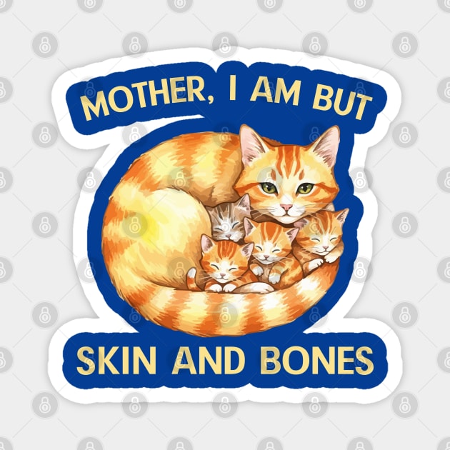 Mother, I Am But Skin and Bones Cat Family Magnet by Creatifly Graphic Tees