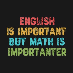 English Is Important But Math Is Importanter T-Shirt