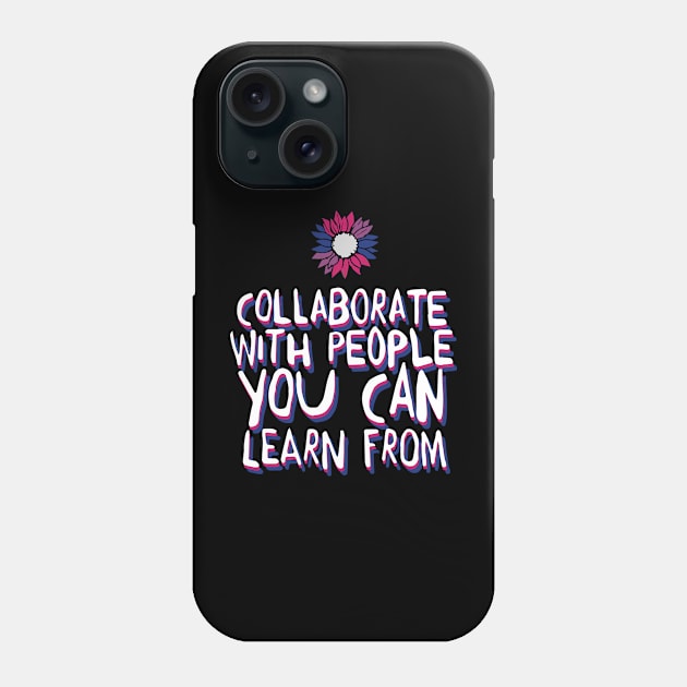 collaborate with people Phone Case by whatyouareisbeautiful
