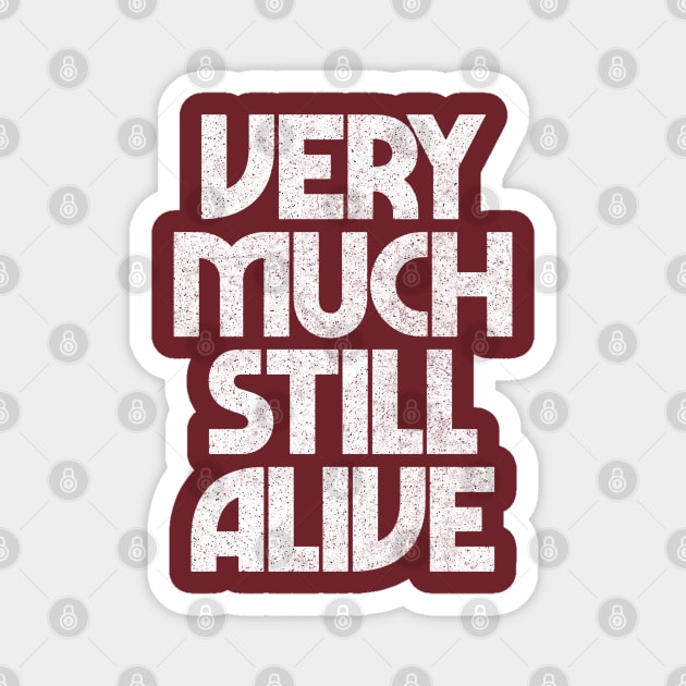 Still Alive / Funny Granparent Gift Typography Design Magnet by DankFutura