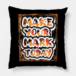 Make Your Mark Today Pillow