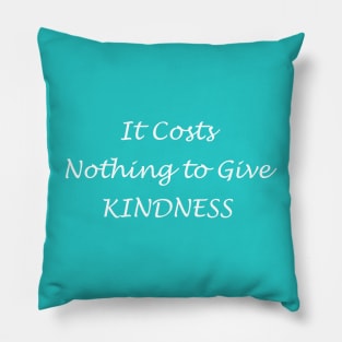 Kindness Costs Nothing Pillow