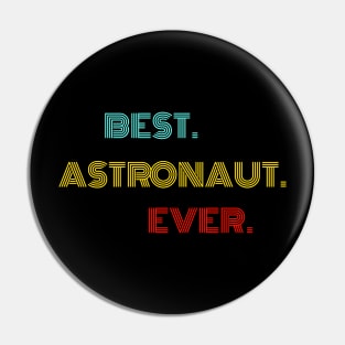 Best Astronaut Ever - Nice Birthday Gift Idea Pin