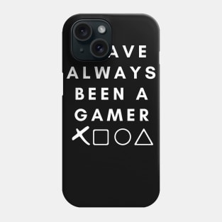 I Have Always Been A Gamer Phone Case