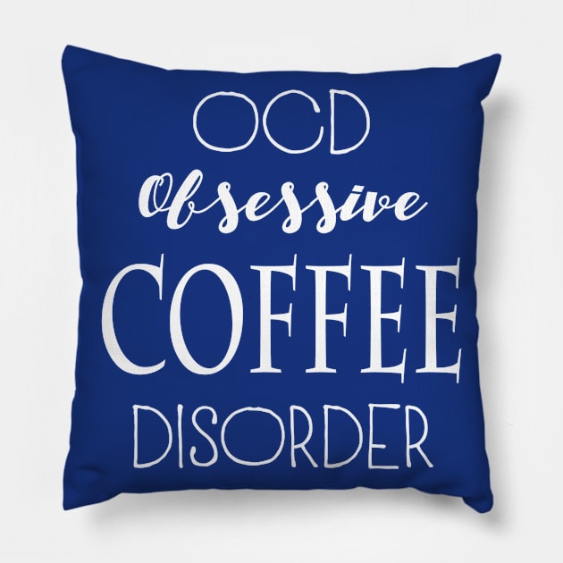 OCD: Obsessive Coffee Disorder Pillow by marktwain7