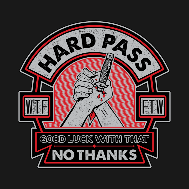 Hard Pass, No Thanks by SOURTOOF CREATIVE