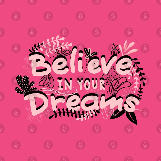 BELIEVE IN YOUR DREAMS by MAYRAREINART