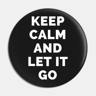 Keep Calm And Let It Go - Black And White Simple Font - Funny Meme Sarcastic Satire - Self Inspirational Quotes - Inspirational Quotes About Life and Struggles Pin