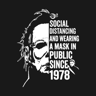 Funny Michael Myers Social Distancing In Public Since 1978 T-Shirt