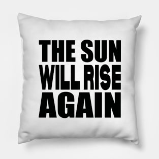 The sun will rise again Pillow