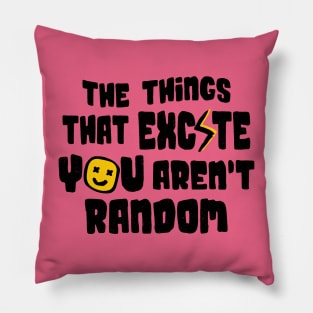 The Things That Excite You Aren't Random Pillow