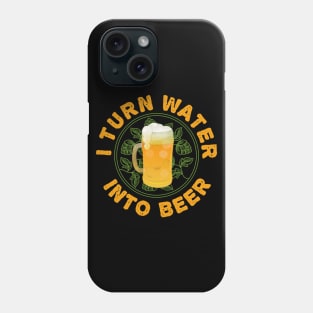 I Turn Water Into Beer Homebrew IPA Homebrewer Phone Case