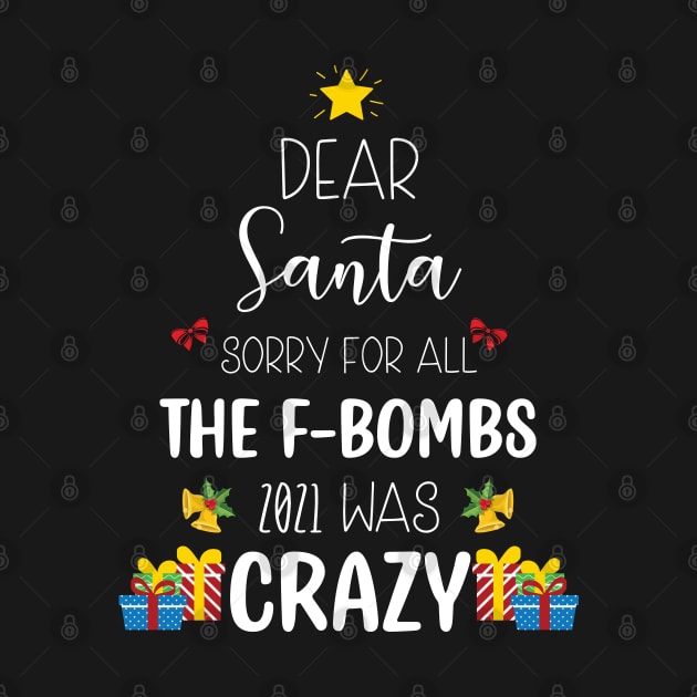 Dear Santa Sorry For All The F-Bombs 2021 was Crazy / Funny Dear Santa Christmas Tree Design Gift by WassilArt