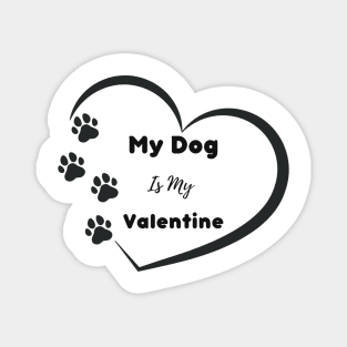 My Dog is my Valentine Quote Magnet