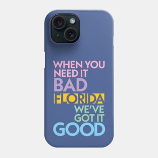 Modern Florida If You Need It Bad, We Got It Good Phone Case