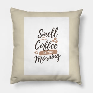 Smell the fresh coffee in the morning Pillow