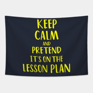 Keep Calm and Pretend It's On The Lesson Plan Tapestry