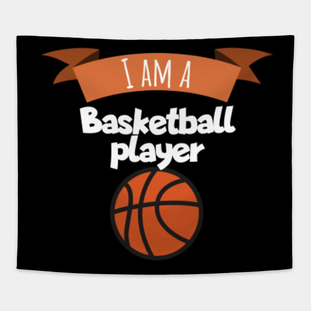 I Am A Basketball Player Basketball Tapestry Teepublic