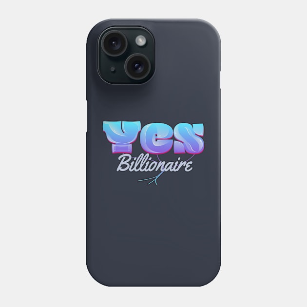 Yes Billionaire Phone Case by vectorhelowpal