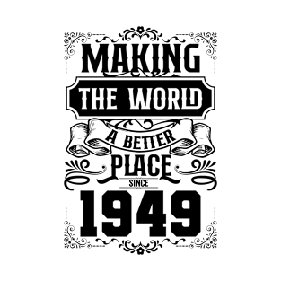 Birthday Making the world better place since 1949 T-Shirt