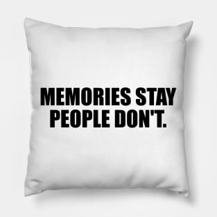 Memories stay, people don't Pillow