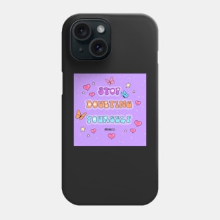 Stop doubting yourself Phone Case