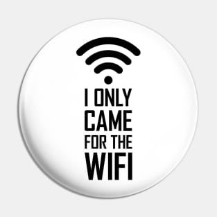 I only came for the wifi gift funny Pin