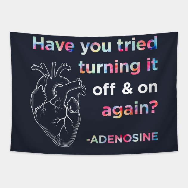 Funny Adenosine Nurse Shirt, Have you tried turning it off and on again? Tapestry by AmandaPandaBrand