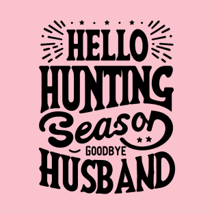 hello hunting season goodbye husband T-Shirt