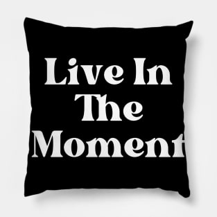 Live In The Moment. Retro Typography Motivational and Inspirational Quote Pillow