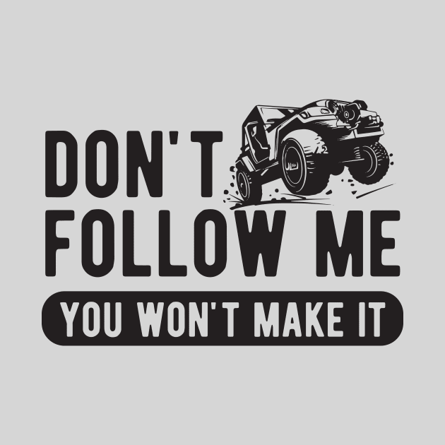 Don't follow me You won't make it by captainmood