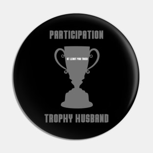 Participation Trophy Husband Pin