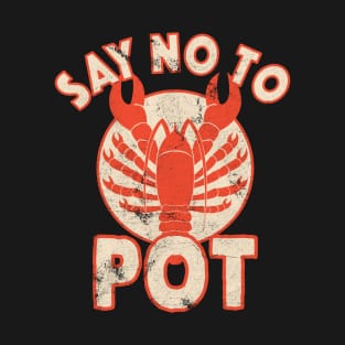 Say No To Pot Lobster Funny Crawfish Festival Distressed T-Shirt