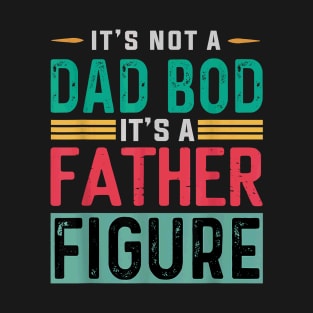 It's not a dad bod T-Shirt