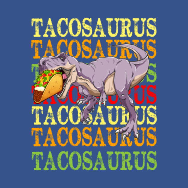 Discover Funny Tacosaurus Taco Dinosaur Dino Cinco De Mayo - Tacosaurus - T-Shirt