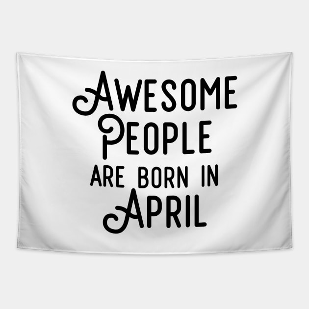 Awesome People Are Born In April (Black Text) Tapestry by inotyler