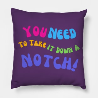 You Need To Take It Down A Notch Funny T-Shirt, Comfy Tee, Everyday Wear, Novelty Gift for Best Friend or Coworker Pillow