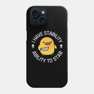 Ability to stab funny duck, I have stability Phone Case