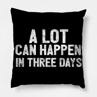 A Lot Can Happen In Three Days Christians Faith Easter Pillow