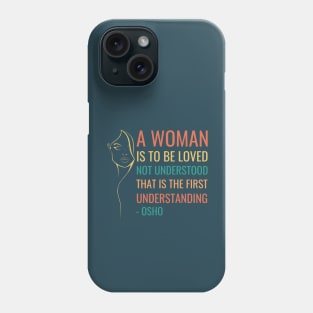 Osho Quotes for Life. A women is to be loved... Phone Case