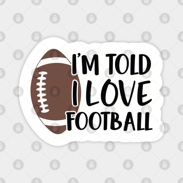 I'm Told I Love Football Magnet by CandD