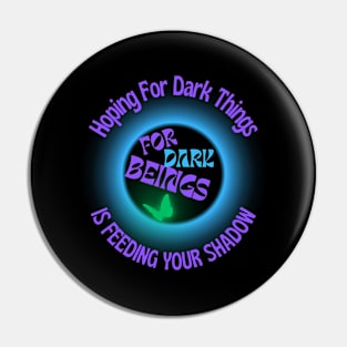 Don't Feed Your Shadow By Hoping For Dark Things Pin