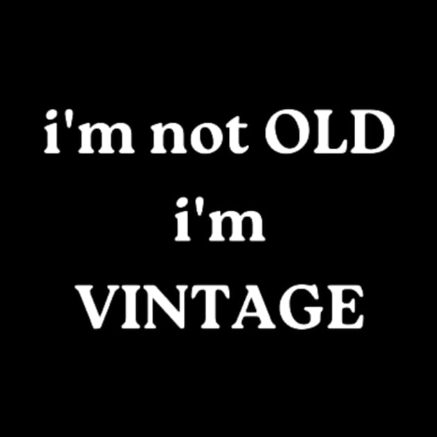 i'm not OLD, i'm VINTAGE by retroprints