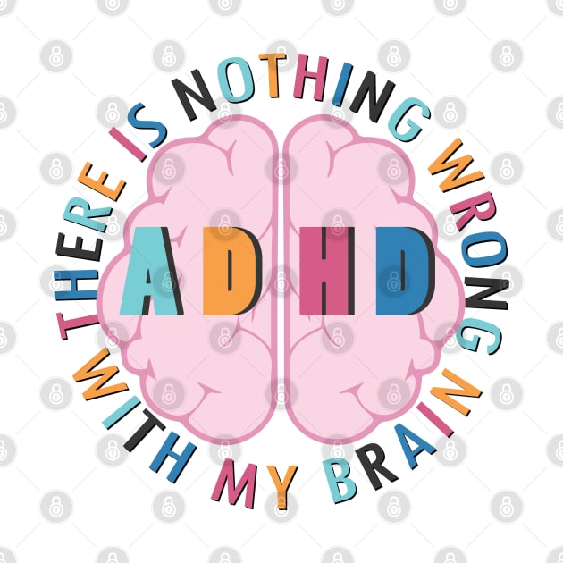 There is Nothing Wrong with My Brain - ADHD by Pointless_Peaches